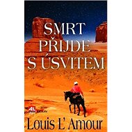 Kniha Smrt přijde s úsvitem - Louis L´Amour