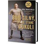 Buď silný, ať se stane cokoli - Travis Mills; Marcus Brotherton; Gary Sinis