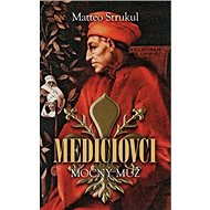 Mediciovci: Mocný muž - Matteo Strukul