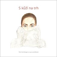 S kůží na trh - Petr Arenberger; Laura Janačková