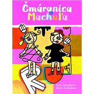 Čmáranica a Machuľa - Petra Štefanková; Mária Štefánková