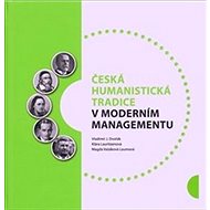 Česká humanistická tradice v moderním managementu - Vladimír Dvořák; Klára Lauritzenová; Magda Vašáková Loumová