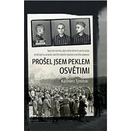 Prošel jsem peklem Osvětimi - Kazimierz Tymiński
