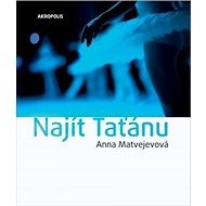 Najít Taťánu - Anna Aleksandrovna Matvejevová