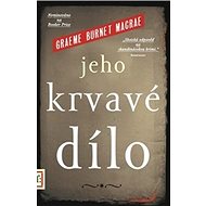 Jeho krvavé dílo - Graeme Burnet Macrae
