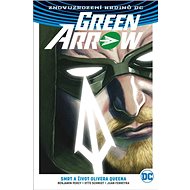 Green Arrow: Smrt a život Olivera Queena - Benjamin Percy; Juan Ferreyra; Otto Schmidt