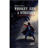 Whiskey, krv a striebro: 5x Christopher Orchard - Martin Hatala