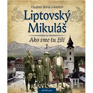 Liptovský Mikuláš: Ako sme tu žili 1 - Vladimír Bárta