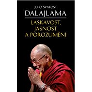 Laskavost, jasnost a porozumění - Jeho Svatost Dalajlama
