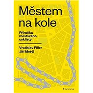 Městem na kole: Příručka městského cyklisty - Jiří Motýl; Vratislav Filler; Mária Marušíková