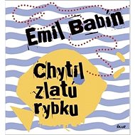 Chytil zlatú rybku - Emil Babín