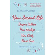 Your Second Life Begins When You Realize You Only Have One - Raphaelle Giordano