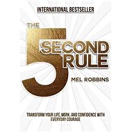 The 5 Second Rule: Transform Your Life, Work, and Confidence with Everyday Courage - 