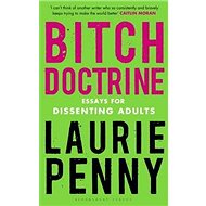 Bitch Doctrine: Essays for Dissenting Adults - 