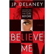 Believe Me: A Novel - J. P. Delaney