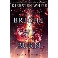 Bright We Burn - Kiersten White