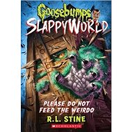 Please Do Not Feed the Weirdo (Goosebumps SlappyWorld #4) - 