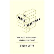 The Perils of Perception: Why We're Wrong About Nearly Everything - 