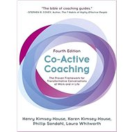 Co-Active Coaching: Changing Business, Transforming Lives - Henry Kimsey-House; Karen Kimsey-House; Laura Whitworth