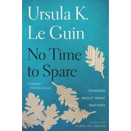 No Time to Spare: Thinking About What Matters - 