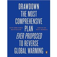 Drawdown: The Most Comprehensive Plan Ever Proposed to Reverse Global Warming - 