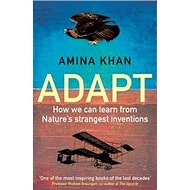 Adapt: How We Can Learn from Nature's Strangest Inventions - 