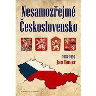 Nesamozřejmé Československo 1918-1992 - Jan Bauer