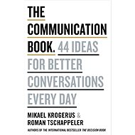 The Communication Book: 44 Ideas for Better Conversations Every Day - Mikael Krogerus; Roman Tschäppeler