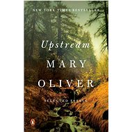 Upstream: Selected Essays - Mary Oliver