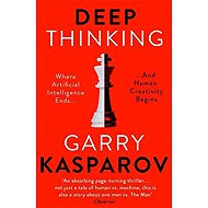 Deep Thinking: Where Machine Intelligence Ends and Human Creativity Begins - Garry Kasparov