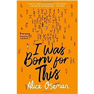 I Was Born For This - Alice Oseman