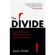 The Divide: A Brief Guide to Global Inequality and its Solutions - 