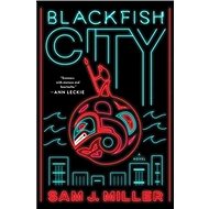 Blackfish City: A Novel - 