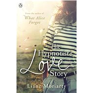 The Hypnotist's Love Story - Liane Moriarty