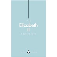 Elizabeth II (Penguin Monarchs): The Steadfast - Douglas Hurd