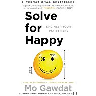 Solve for Happy: Engineer Your Path to Joy - Mo Gawdat