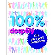 100% dospělý: Kdy, jak a proč dospíváme - 