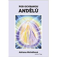Pod ochranou andělů - Adriana Michálková
