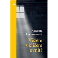 Vězení s klíčem uvnitř - Kateřina Lachmanová