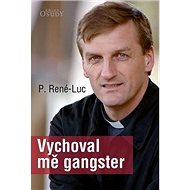 Vychoval mě gangster - P. René-Luc
