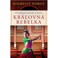 Kráľovná rebelka - Michelle Moran