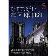 Stavitelé katedrál 5: Katedrála v Remeši - Peter Kováč