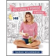 Bez cukru, v pohodě a napořád - Sarah Wilsonová