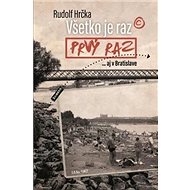Všetko je raz prvý raz - Rudolf Hrčka