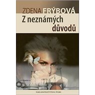 Z neznámých důvodů - Zdena Frýbová