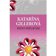 Ráno neplačem - Katarína Gillerová