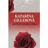 Dotkni sa ma, láska - Katarína Gillerová