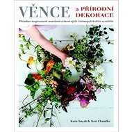 Věnce a přírodní dekorace - Katie Smythová; Terri Chandlerová