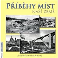 Příběhy míst naší země - Jaroslav Kocourek; Marek Podhorský