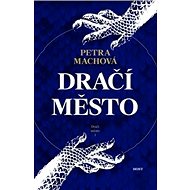 Dračí město - Petra Machová